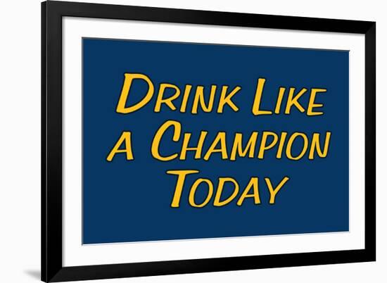 Drink Like A Champion Today-null-Framed Art Print