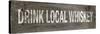 Drink Local Whiskey-null-Stretched Canvas