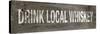 Drink Local Whiskey-null-Stretched Canvas