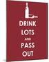 Drink Lots and Pass Out-null-Mounted Giclee Print