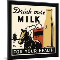 Drink More Milk for Your Health-null-Mounted Giclee Print