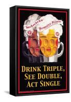 Drink Triple, See Double, Act Single-null-Framed Stretched Canvas