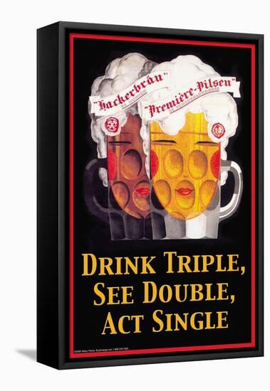 Drink Triple, See Double, Act Single-null-Framed Stretched Canvas