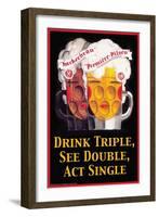 Drink Triple, See Double, Act Single-null-Framed Art Print