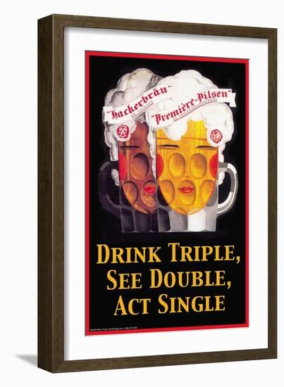 Drink Triple, See Double, Act Single-null-Framed Art Print