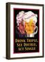 Drink Triple, See Double, Act Single-null-Framed Art Print