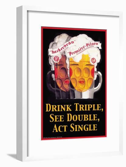 Drink Triple, See Double, Act Single-null-Framed Art Print