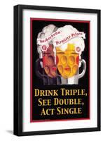 Drink Triple, See Double, Act Single-null-Framed Art Print