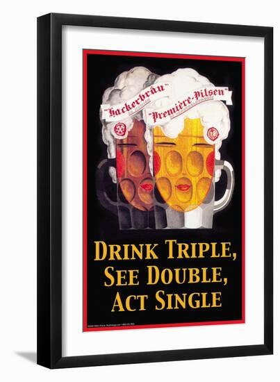 Drink Triple, See Double, Act Single-null-Framed Art Print