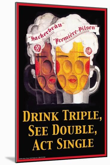 Drink Triple, See Double, Act Single-null-Mounted Art Print