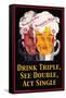 Drink Triple, See Double, Act Single-null-Framed Stretched Canvas