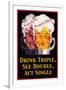 Drink Triple, See Double, Act Single-null-Framed Art Print