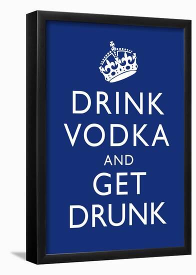 Drink Vodka and Get Drunk Poster-null-Framed Poster