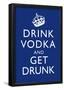 Drink Vodka and Get Drunk Poster-null-Framed Poster