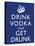 Drink Vodka and Get Drunk Poster-null-Stretched Canvas