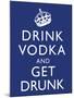 Drink Vodka and Get Drunk Poster-null-Mounted Poster