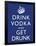 Drink Vodka and Get Drunk Poster-null-Framed Poster