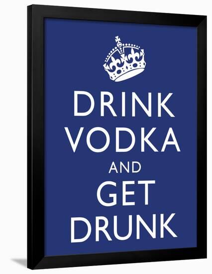 Drink Vodka and Get Drunk Poster-null-Framed Poster