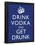 Drink Vodka and Get Drunk Poster-null-Framed Poster