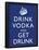 Drink Vodka and Get Drunk Poster-null-Framed Poster