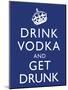 Drink Vodka and Get Drunk Poster-null-Mounted Poster