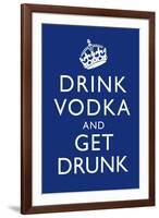 Drink Vodka and Get Drunk-null-Framed Art Print