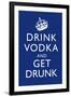 Drink Vodka and Get Drunk-null-Framed Art Print