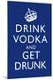 Drink Vodka and Get Drunk-null-Mounted Art Print