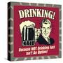 Drinking! Because Not Drinking Just Isn't an Option!-Retrospoofs-Stretched Canvas