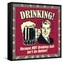 Drinking! Because Not Drinking Just Isn't an Option!-Retrospoofs-Framed Stretched Canvas