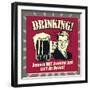 Drinking! Because Not Drinking Just Isn't an Option!-Retrospoofs-Framed Premium Giclee Print