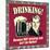 Drinking! Because Not Drinking Just Isn't an Option!-Retrospoofs-Mounted Premium Giclee Print