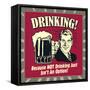 Drinking! Because Not Drinking Just Isn't an Option!-Retrospoofs-Framed Stretched Canvas