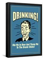 Drinking Dip Me In Beer Throw To Drunk Chicks Funny Retro Poster-null-Framed Poster