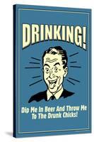Drinking Dip Me In Beer Throw To Drunk Chicks Funny Retro Poster-Retrospoofs-Stretched Canvas