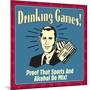 Drinking Games! Proof That Sports and Alcohol Do Mix!-Retrospoofs-Mounted Premium Giclee Print