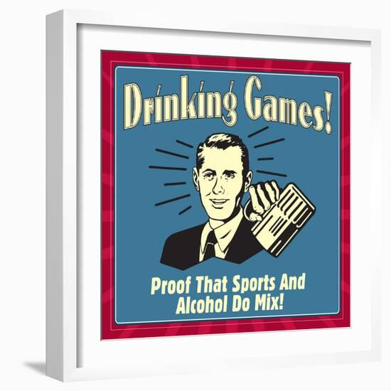 Drinking Games! Proof That Sports and Alcohol Do Mix!-Retrospoofs-Framed Premium Giclee Print