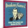 Drinking Games! Proof That Sports and Alcohol Do Mix!-Retrospoofs-Mounted Premium Giclee Print