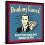 Drinking Games! Proof That Sports and Alcohol Do Mix!-Retrospoofs-Framed Poster