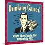 Drinking Games! Proof That Sports and Alcohol Do Mix!-Retrospoofs-Mounted Poster