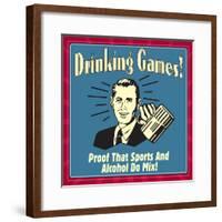 Drinking Games! Proof That Sports and Alcohol Do Mix!-Retrospoofs-Framed Poster