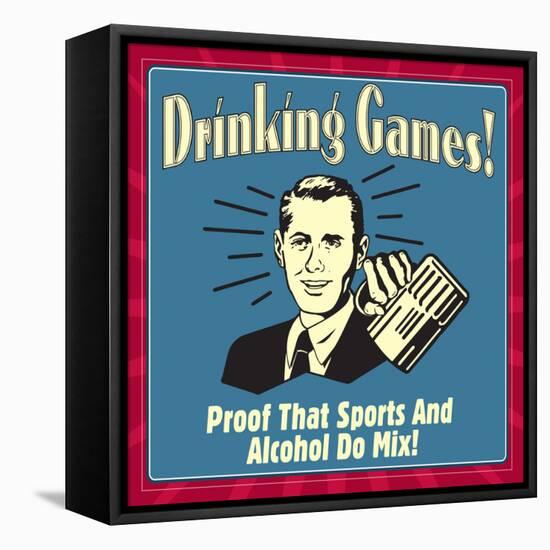 Drinking Games! Proof That Sports and Alcohol Do Mix!-Retrospoofs-Framed Stretched Canvas