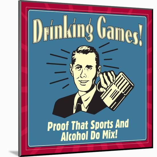 Drinking Games! Proof That Sports and Alcohol Do Mix!-Retrospoofs-Mounted Poster