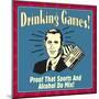 Drinking Games! Proof That Sports and Alcohol Do Mix!-Retrospoofs-Mounted Poster