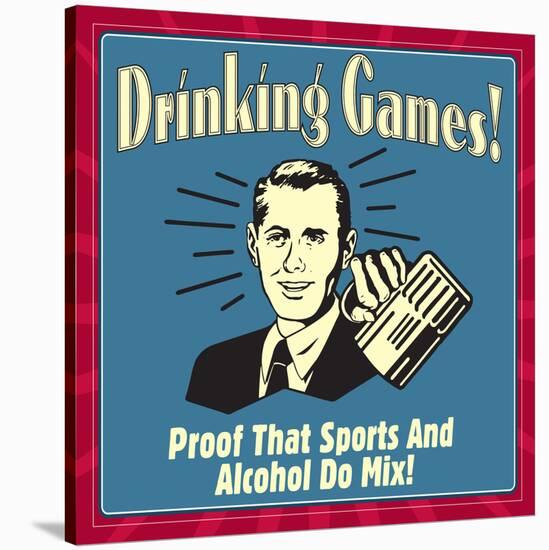 Drinking Games! Proof That Sports and Alcohol Do Mix!-Retrospoofs-Stretched Canvas