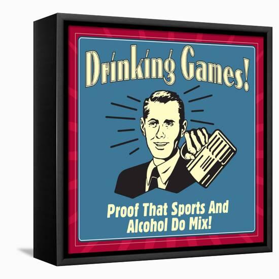 Drinking Games! Proof That Sports and Alcohol Do Mix!-Retrospoofs-Framed Stretched Canvas