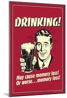 Drinking May Cause Memory Loss Or Worse Funny Retro Poster-null-Mounted Poster