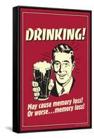 Drinking May Cause Memory Loss Or Worse Funny Retro Poster-Retrospoofs-Framed Stretched Canvas