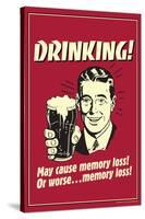 Drinking May Cause Memory Loss Or Worse Funny Retro Poster-Retrospoofs-Stretched Canvas