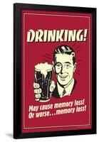 Drinking May Cause Memory Loss Or Worse Funny Retro Poster-Retrospoofs-Framed Poster